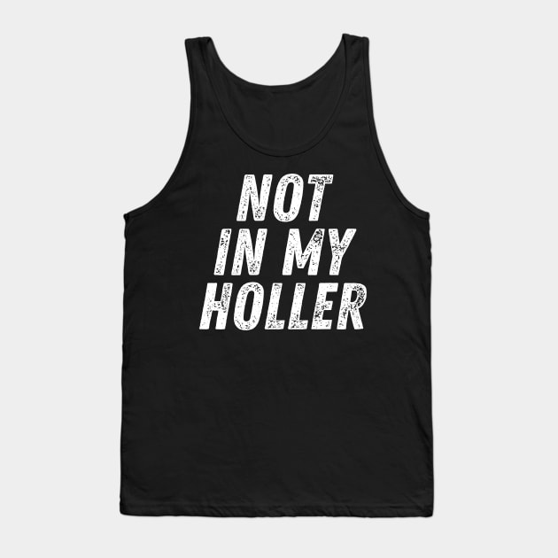 Not In My Holler Tank Top by BandaraxStore